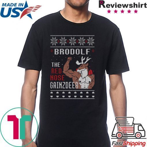 Brodolf the rednose gainzdeer ugly christmas shirt