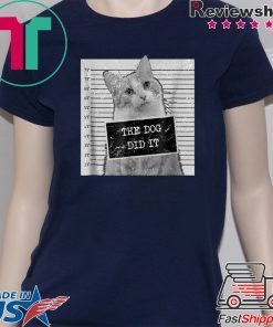 Cat Meme Shirt - The Dog Did It T-Shirt