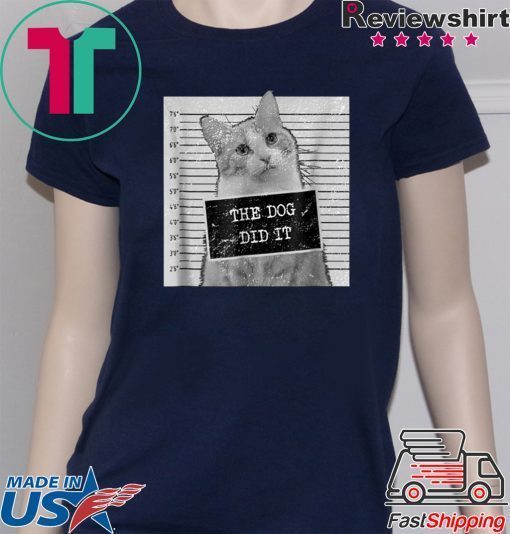 Cat Meme Shirt - The Dog Did It T-Shirt