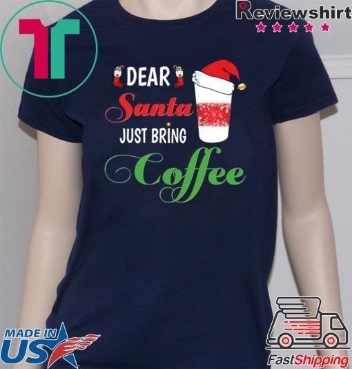 Dear Santa Just bring Coffee 2020 T Shirts