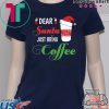Dear Santa Just bring Coffee Tee Shirt