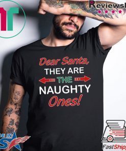 Dear Santa They Are Naughty Funny Christmas Shirt