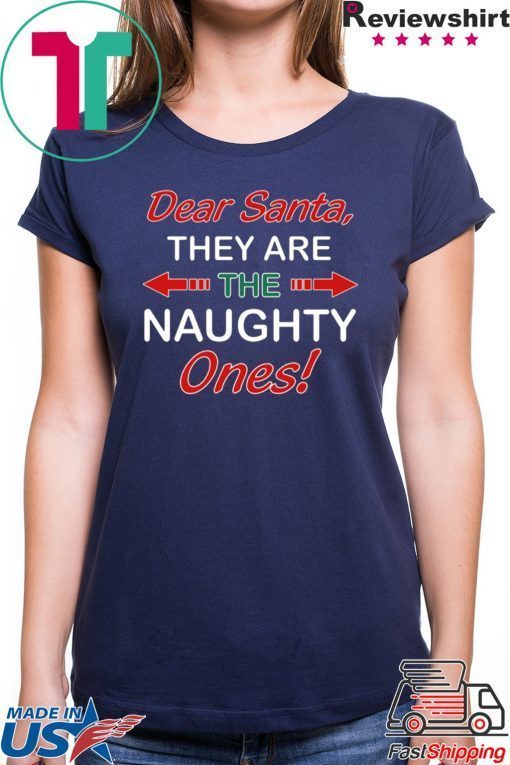 Dear Santa They Are Naughty Funny Christmas Shirt