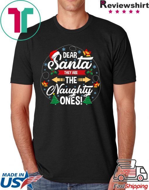 Dear santa they are the naughty ones christmas shirt