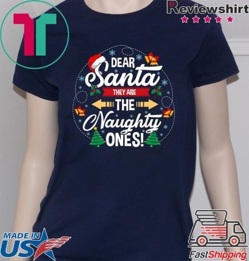 Dear santa they are the naughty ones christmas shirt