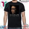 Deus Ex- Do you have a single fact to back that up Shirt