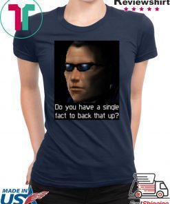 Deus Ex- Do you have a single fact to back that up Shirt