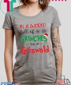 In a world full of Grinches be a Griswold Christmas shirts