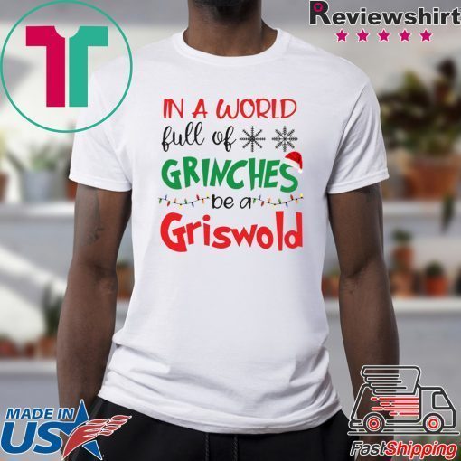 In a world full of Grinches be a Griswold Christmas shirts