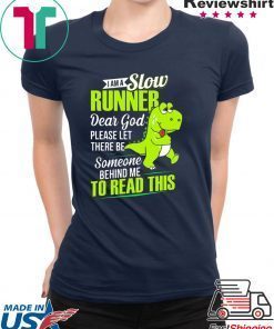 Dinosaurs T-rex I am a slow runner shirt