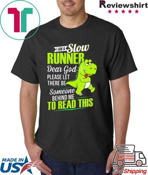 Dinosaurs T-rex I am a slow runner shirt