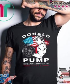 Donald Pump make America Strong Again shirt