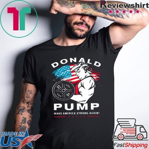 Donald Pump make America Strong Again shirt