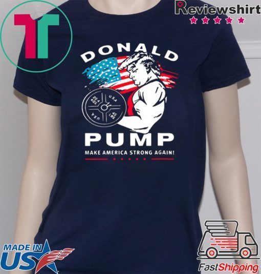 Donald Pump make America Strong Again shirt