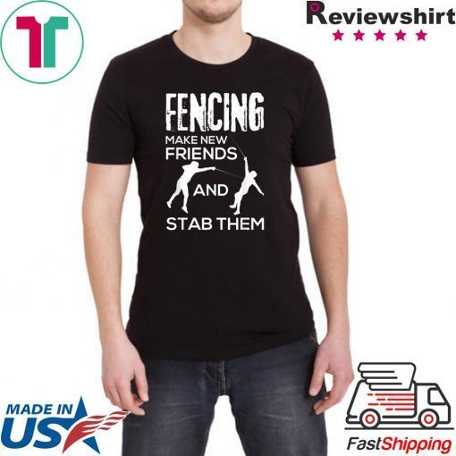 Fencing Make New Friends And Stab Them T-Shirt Fencer Gift T-Shirt
