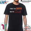 Forget the rock rub the cock Tee Shirt