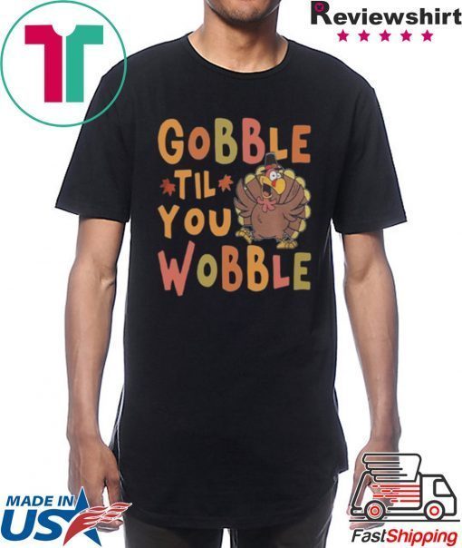 Gobble Till You Wobble Funny Thanksgiving Turkey Magnet shirt