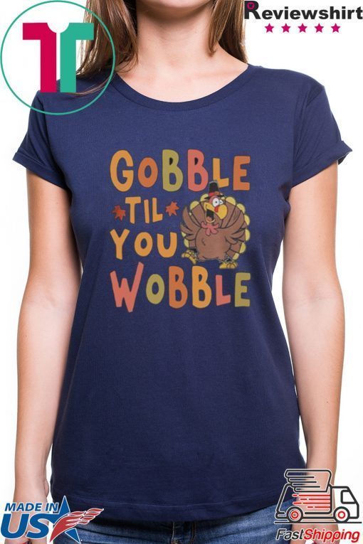 Gobble Till You Wobble Funny Thanksgiving Turkey Magnet shirt