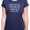 Gonna go lay under the tree to remind my family that I’m a gift shirt