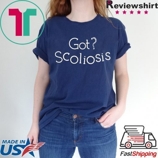 Got Scoliosis Shirts