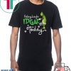 Grinch Feeling Kinda IDGAF ish Today T-Shirt