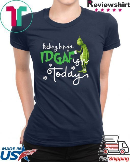 Grinch Feeling Kinda IDGAF ish Today T-Shirt