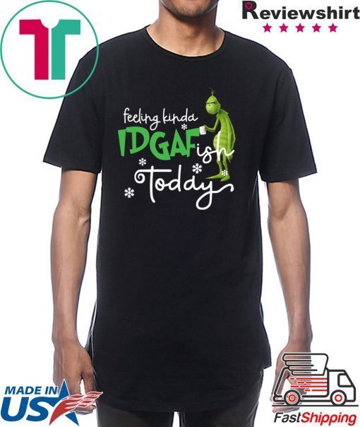 Grinch Feeling Kinda IDGAF ish Today T-Shirt