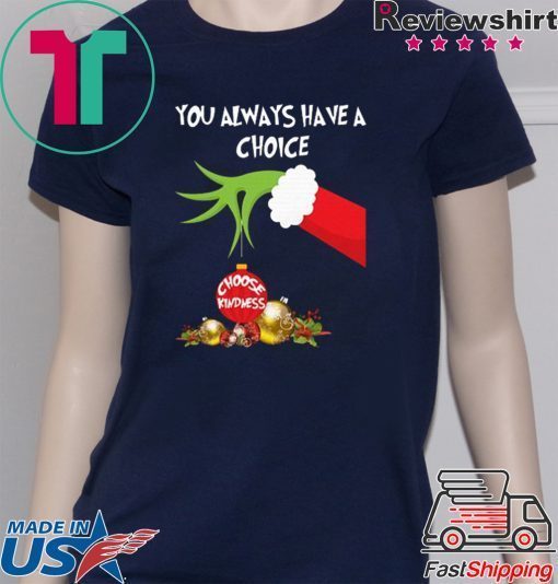 Grinch Hand Holding You Always Have A Choice Choose Kindness Christmas Shirt