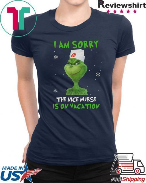 Grinch I am sorry the nice nurse is on vacation T shirt