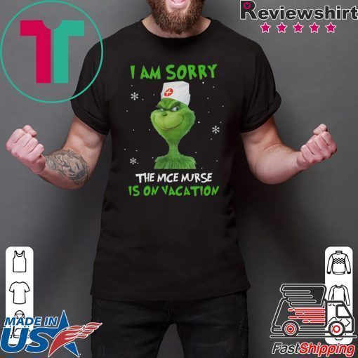 Grinch I am sorry the nice nurse is on vacation T shirt