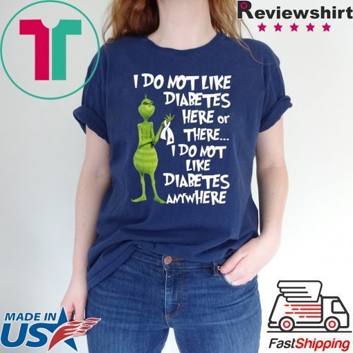 Grinch I do not like diabetes here or there shirt