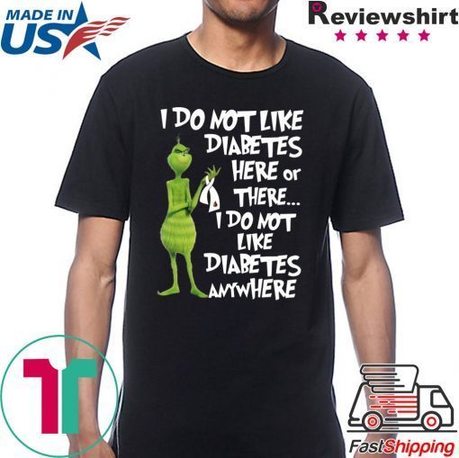 Grinch I do not like diabetes here or there shirt