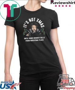 Hans Gruber It’s Not Xmas Until Hans Gruber Falls From Nakatomi Plaza T-Shirt