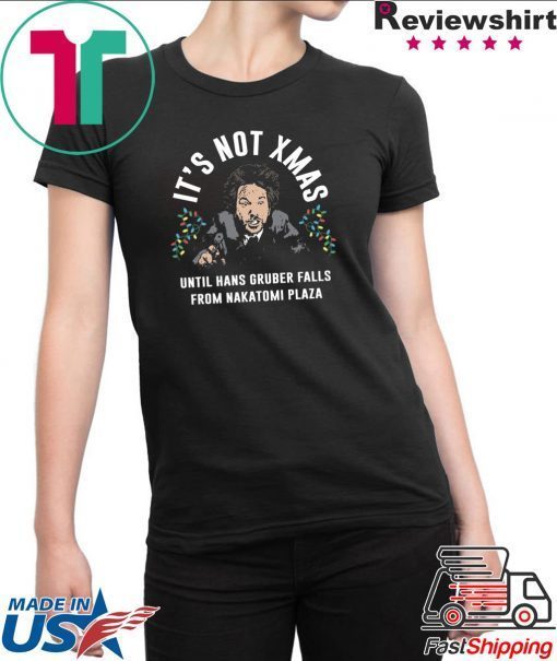 Hans Gruber It’s Not Xmas Until Hans Gruber Falls From Nakatomi Plaza T-Shirt