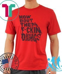 How Bout Them Fuckin Dawgs Offcial T-Shirts
