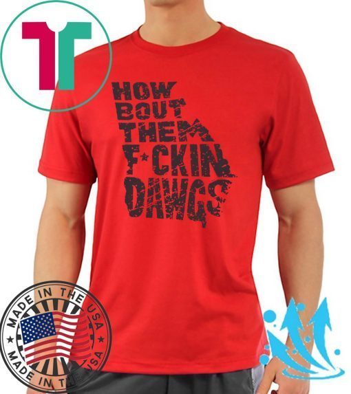 How Bout Them Fuckin Dawgs Offcial T-Shirts