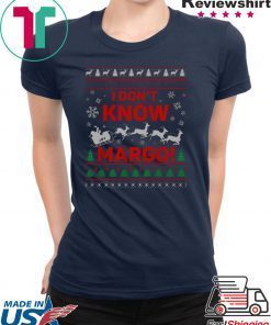 I Don’t Know Margo Ugly Christmas T-Shirt