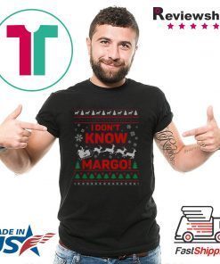 I Don’t Know Margo Ugly Christmas T-Shirt