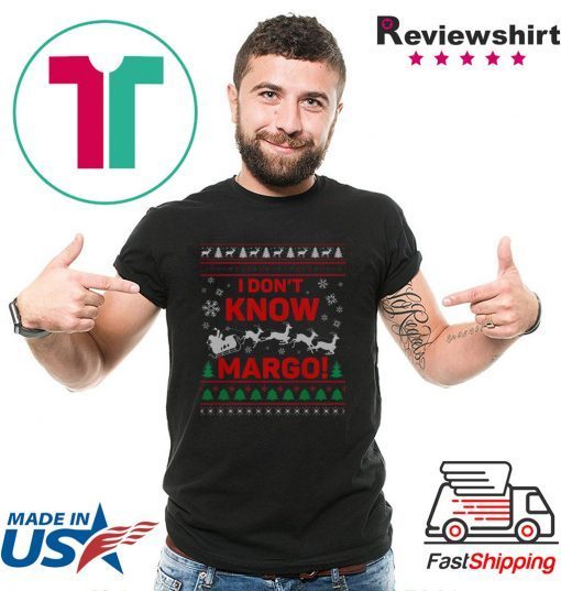 I Don’t Know Margo Ugly Christmas T-Shirt