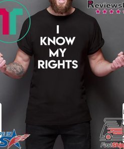 I KNOW MY RIGHTS Shirt