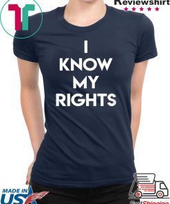 I KNOW MY RIGHTS Shirt