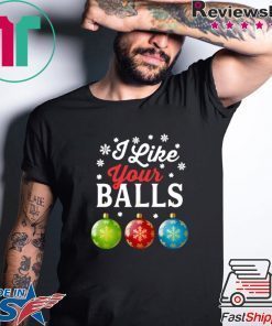 I LIKE YOUR BALLS FUNNY CHRISTMAS SHIRT