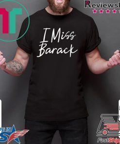 I Miss Barack T-Shirt