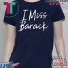 I Miss Barack T-Shirt