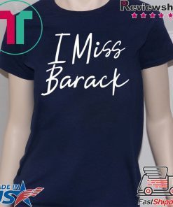 I Miss Barack T-Shirt