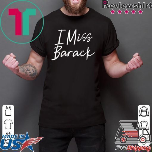 I Miss Barack T-Shirt