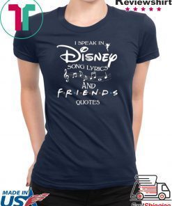 I SPEAK IN DISNEY SONG LYRICS AND FRIENDS QUOTES SHIRT