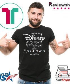 I SPEAK IN DISNEY SONG LYRICS AND FRIENDS QUOTES SHIRT