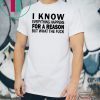 I know everything happens for a reason but what the fuck shirt