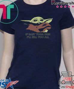 If Baby Yoda Dies I’ll Kill You All T-Shirt